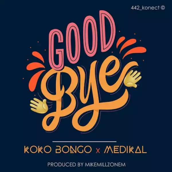 Koko Bongo - Goodbye Ft. Medikal